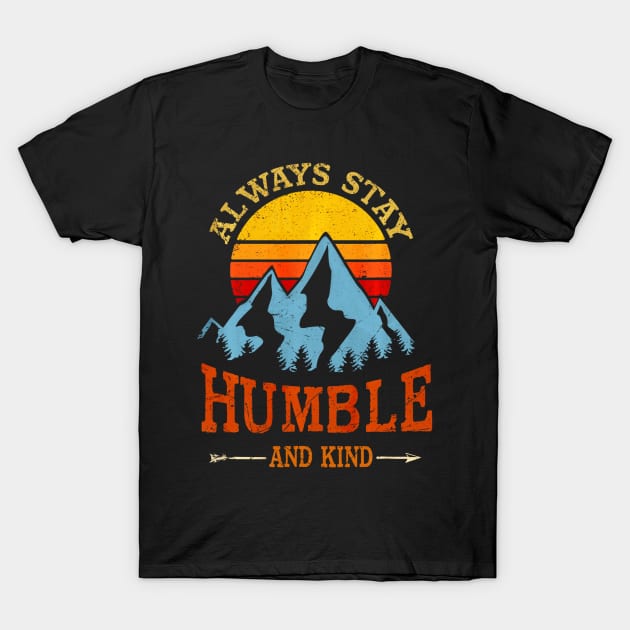 Always stay humble and kind hiking camping vintage T-Shirt by Jipan